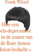 Hoe een manisch-depressieve tiener in de zomer van 1969 de Rote Armee Fraktion bedacht | Frank Witzel | 