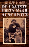 De laatste trein naar Auschwitz | Inge Kamp ; Rolf Kamp ; Nico Kamp | 