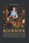 Het excellente kookboek van doctor Carolus Battus uit 1593 | Marleen Willebrands ; Christianne Muusers ; Alexandra van Dongen | 