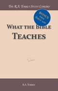 What the Bible Teaches | R.A. Torrey | 