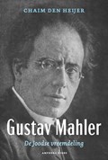 Gustav Mahler, De Joodse vreemdeling | Chaim den Heijer | 