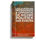 Improvisatie & Oppositie. De nieuwe politiek van Europa | Luuk van Middelaar | 