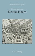Beknopte geschiedenis der stad Hoorn | C.A. Abbing | 