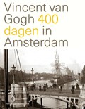 Vincent van Gogh 400 dagen in Amsterdam | Nienke Denekamp | 