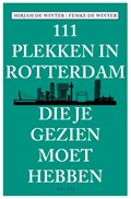 111 plekken in Rotterdam die je gezien moet hebben | Mirjam de Winter | 