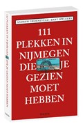 111 plekken in Nijmegen die je gezien moet hebben | Andrew Groeneveld ; Bart Speleers | 