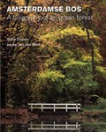Amsterdamse Bos – Biography of an urban forest | Sofia Dupon ; Jouke van der Werf | 
