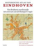 Historische Atlas van Eindhoven | Jaap Evert Abrahamse ; Giel van Hooff ; Wilfried Uitterhoeve | 