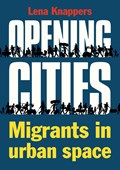 Opening cities - Migrants in urban space | Lena Knappers | 