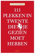 111 Plekken in Twente die je gezien moet hebben | Gert-Jan Hospers | 