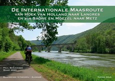 Fietsgids Internationale Maasroute : Van Hoek van Holland naar Langres en via Saone en Moezel naar Metz  fietsroute