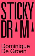 Sticky Drama | Dominique De Groen | 