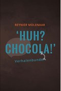 Huh? Chocola! | Reynier Molenaar | 