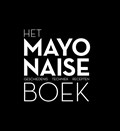 Het mayonaise boek | Robin Heetkamp ; Ties Robben ; Ria Geraets-Heijen | 
