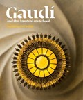 Gaudí and the Amsterdam School | Alice Roegholt ; Laura Lubbers ; Nikki Manger ; Charo Sanjuan | 