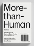 More-than-Human | Andrés Jaque ; Marina Otero Verzier ; Lucia Pietroiusti ; Lisa Mazza | 