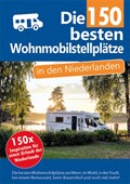 Die 150 besten Wohnmobilstellplätze in den Niederlanden | Nicolette Knobbe ; Nynke Broekhuis | 