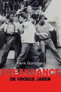 Breakdance – de vroeg jaren | Henk Bakboord | 