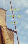 Wind, Tide and Oar | Huw Wahl ; Rose Ravetz ; Wiebe Radstake | 