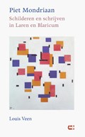 Piet Mondriaan - Schilderen en schrijven in Laren en Blaricum | Louis Veen | 
