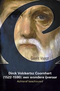 Dirck Volckertsz Coornhert (1522-1590): een wondere ijveraar | Gerrit Voogt | 
