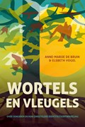Wortels en vleugels | Anne-Marije de Bruin ; Elsbeth Vogel | 