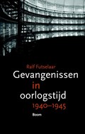 Gevangenissen in oorlogstijd 1940-1945 | Ralf Futselaar | 