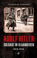 Adolf Hitler, Soldaat in Vlaanderen 1914 - 1918 | Siegfried Debaeke | 