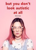 But you don't look autistic at all | Bianca Toeps | 