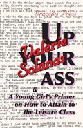 Up Your Ass; and A Young Girl's Primer on How to Attain to the Leisure Class | Valerie Solanas | 