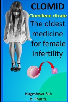 Clomiphene Citrate (CLOMID): The Oldest Medicine for Female Infertility