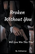 Broken Without You | Aishwarya | 