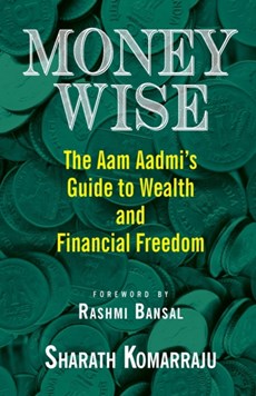 Money Wise: The Aam Aadmi's Guide to Wealth and Financial Freedom