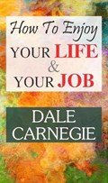 How to Enjoy Your Life and Your Job | Dale Carnegie | 