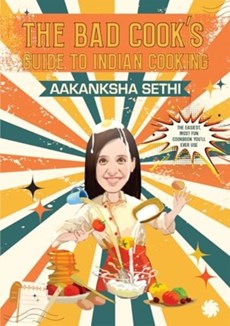 The Bad Cook's Guide to Indian Cooking