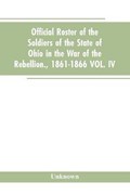 Official roster of the soldiers of the state of Ohio in the war of the rebellion., 1861-1866 VOL. IV. | Unknown | 