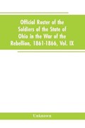 Official roster of the soldiers of the state of Ohio in the War of the Rebellion, 1861-1866, Vol. IX | Unknown | 