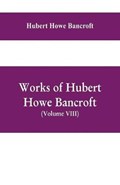 Works of Hubert Howe Bancroft, (Volume VIII) History of Central America (Vol. III.) 1801-1887 | Hubert Howe Bancroft | 
