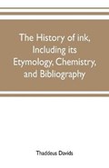 The history of ink, including its etymology, chemistry, and bibliography | Thaddeus Davids | 