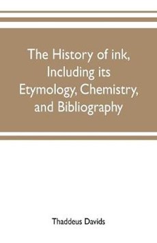 The history of ink, including its etymology, chemistry, and bibliography