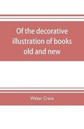 Of the decorative illustration of books old and new | Walter Crane | 