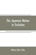 The Japanese nation in evolution; steps in the progress of a great people | William Elliot Griffis | 