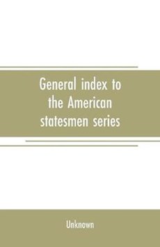 General index to the American statesmen series