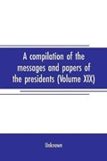 A compilation of the messages and papers of the presidents (Volume XIX) | Unknown | 