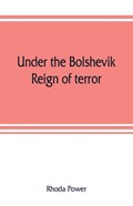 Under the Bolshevik reign of terror | Rhoda Power | 