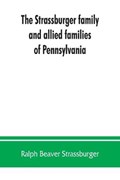 The Strassburger family and allied families of Pennsylvania; being the ancestry of Jacob Andrew Strassburger, esquire, of Montgomery county, Pennsylvania | Ralph Beaver Strassburger | 