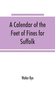 A calendar of the Feet of Fines for Suffolk