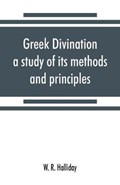 Greek divination; a study of its methods and principles | W R Halliday | 