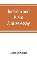 Judaism and Islam. A prize essay | Abraham Geiger | 