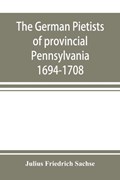 The German Pietists of provincial Pennsylvania | Julius Friedrich Sachse | 